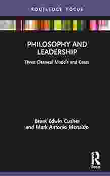 Philosophy And Leadership: Three Classical Models And Cases (Leadership Horizons)