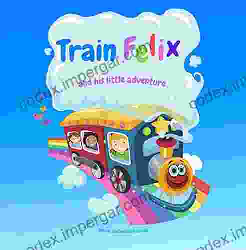 Train Felix And His Little Adventure: A Story About The Train