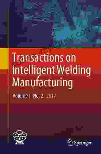 Transactions On Intelligent Welding Manufacturing: Volume I No 1 2024