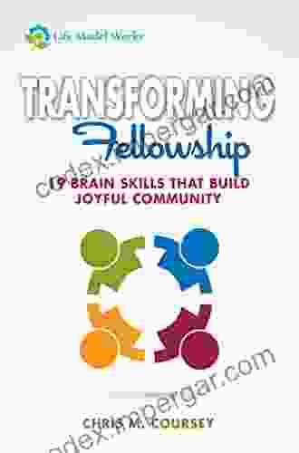 Transforming Fellowship: 19 Brain Skills That Build Joyful Community