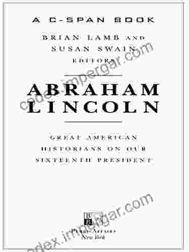 Abraham Lincoln: Great American Historians On Our Sixteenth President