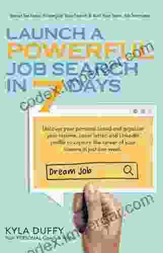 Launch A Powerful Job Search In 7 Days: Uncover Your Personal Brand And Organize Your Resume Cover Letter And LinkedIn Profile To Capture The Career Of Your Dreams In Just One Week