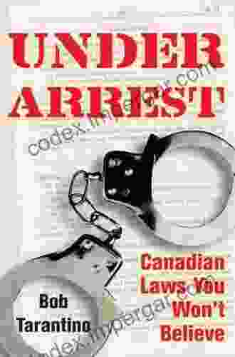 Under Arrest: Canadian Laws You Won t Believe