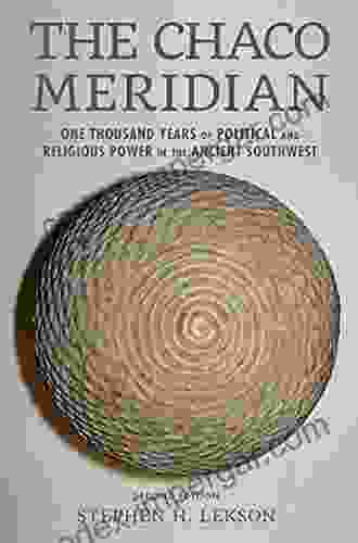 The Chaco Meridian: One Thousand Years of Political and Religious Power in the Ancient Southwest