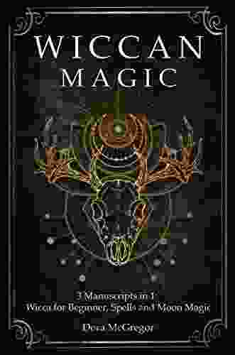 Wiccan Magic: 3 Manuscripts In 1: Wicca For Beginner Spells And Moon Magic