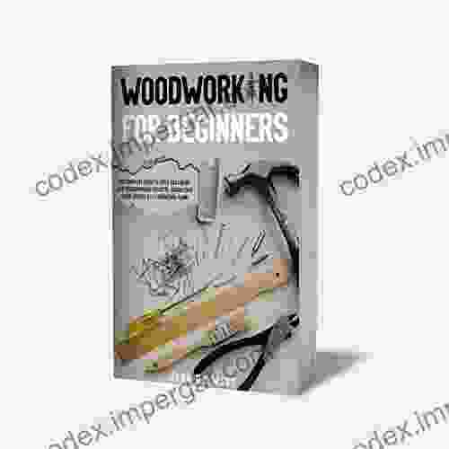 WOODWORKING FOR BEGINNERS: THE COMPLETE GUIDE TO HELP YOU CREATE EASY WOODWORKING PROJECTS ADORN YOUR HOUSE WITH 51 D I Y PLANS