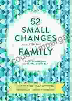 52 Small Changes For The Family: Build Confidence * Deepen Connections * Get Healthy * Increase Intelligence