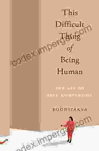 This Difficult Thing Of Being Human: The Art Of Self Compassion