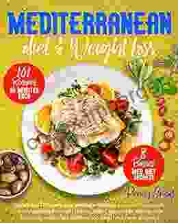 Mediterranean Diet Weight Loss: Unlock And Discover The New Method In Building Your Own Fitness Path Finally Reaching Serenity Eating Superfoods Making Less Sacrifices You Could Have Ever Imagined