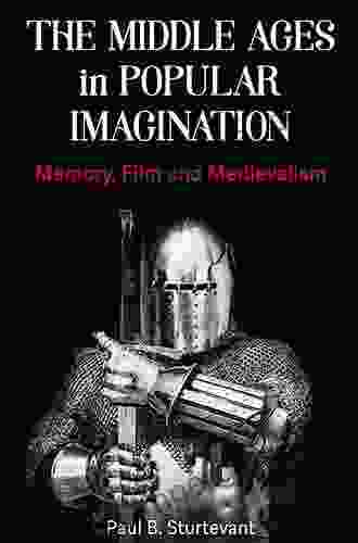 The Middle Ages In Popular Imagination: Memory Film And Medievalism (New Directions In Medieval Studies)