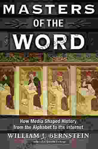 Masters Of The Word: How Media Shaped History From The Alphabet To The Internet