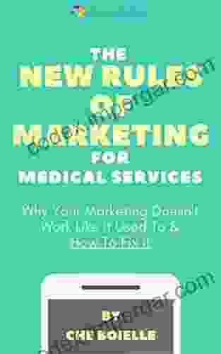 The New Rules Of Marketing For Medical Services: Why Your Marketing Doesn T Work Like It Used To How To Fix It