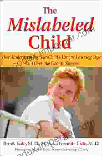 The Mislabeled Child: How Understanding Your Child S Unique Learning Style Can Open The Door To Success