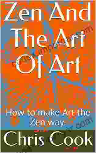 Zen And The Art Of Art: How To Make Art The Zen Way