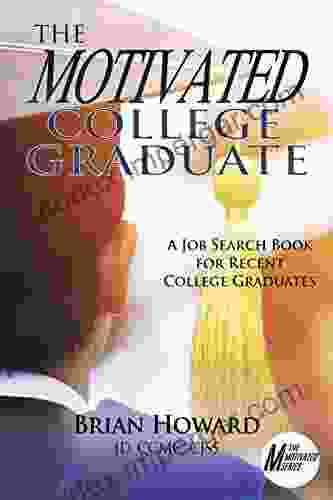 The Motivated College Graduate: A Job Search For Recent College Graduates (Motivated 6)