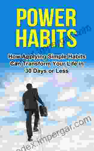 Power Habits: How Applying Simple Habits Can Transform Your Life In 30 Days Or Less (High Achievers)