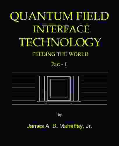 QUANTUM FIELD INTERFACE TECHNOLOGY: Feeding The World: Part 1