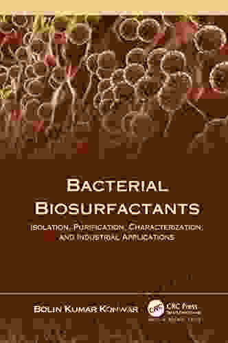 Bacterial Biosurfactants: Isolation Purification Characterization And Industrial Applications