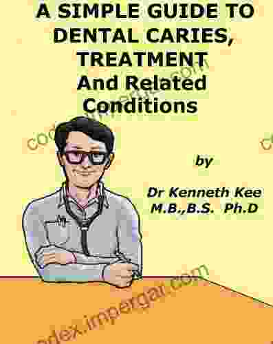 A Simple Guide to Dental Caries Treatment and Related Diseases (A Simple Guide to Medical Conditions)