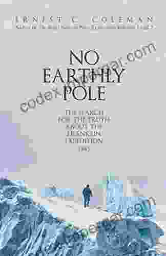 No Earthly Pole: The Search For The Truth About The Franklin Expedition 1845