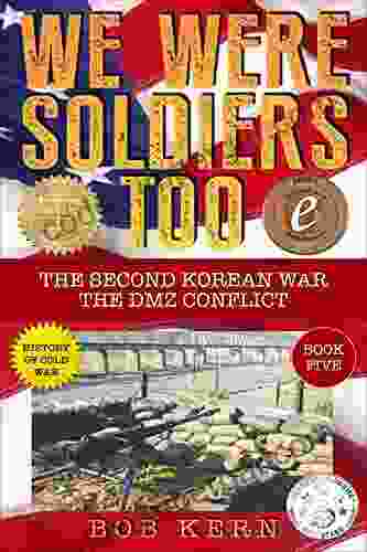 We Were Soldiers Too: The Second Korean War The DMZ Conflict