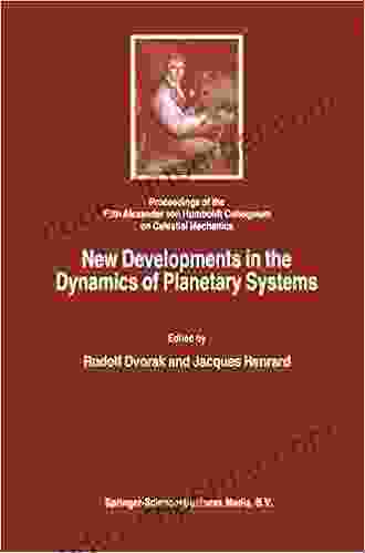 New Developments in the Dynamics of Planetary Systems: Proceedings of the Fifth Alexander von Humboldt Colloquium on Celestial Mechanics held in Badhofgastein (Austria) 19 25 March 2000