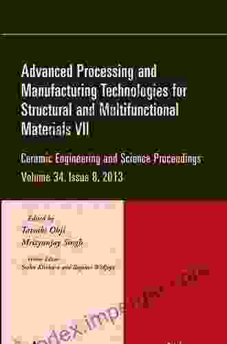 Advanced Processing And Manufacturing Technologies For Structural And Multifunctional Materials VII Volume 34 Issue 8