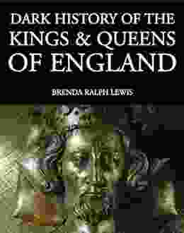 Dark History Of The Kings And Queens Of England (Dark Histories)