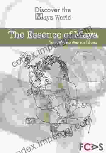 The Essence of Maya (Discover the Maya World 1)