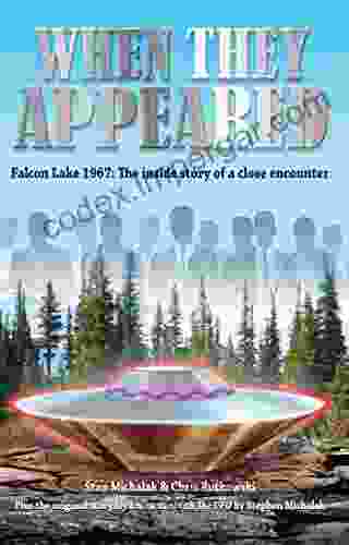 When They Appeared: Falcon Lake 1967: The Inside Story Of A Close Encounter