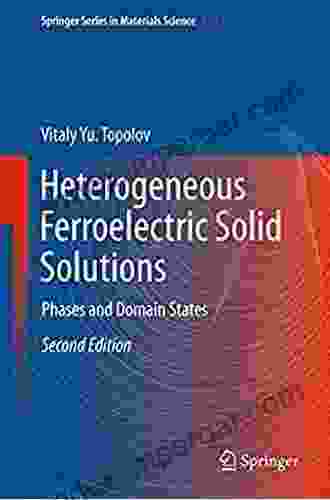 Heterogeneous Ferroelectric Solid Solutions: Phases And Domain States (Springer In Materials Science 151)