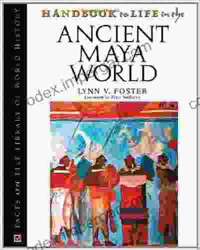 Handbook To Life In The Ancient Maya World (Facts On File Library Of World History)