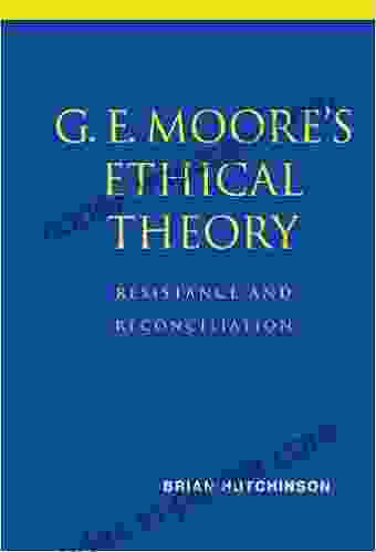 G E Moore S Ethical Theory: Resistance And Reconciliation