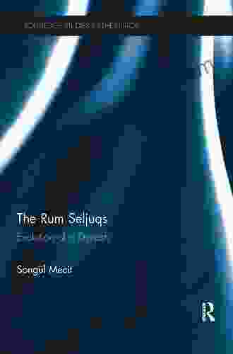 The Rum Seljuqs: Evolution Of A Dynasty (Routledge Studies In The History Of Iran And Turkey)