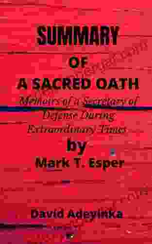 Summary Of A Sacred Oath: Memoirs Of A Secretary Of Defense During Extraordinary Times By Mark T Esper