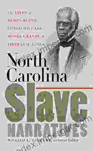 North Carolina Slave Narratives: The Lives Of Moses Roper Lunsford Lane Moses Grandy And Thomas H Jones (The John Hope Franklin In African American History And Culture)