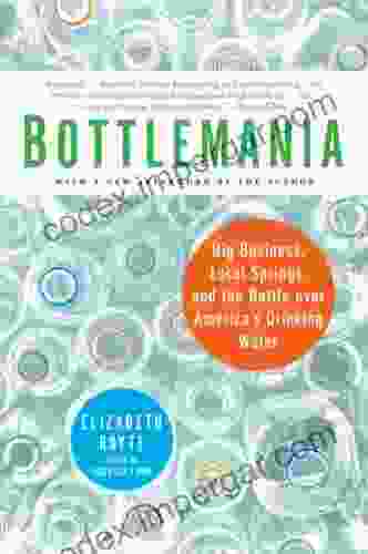 Bottlemania: Big Business Local Springs And The Battle Over America S Drinking Water