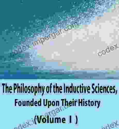 The Philosophy Of The Inductive Sciences Founded Upon Their History (Volume 1)