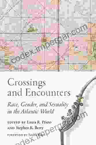 Crossings And Encounters: Race Gender And Sexuality In The Atlantic World (Carolina Lowcountry And The Atlantic World)