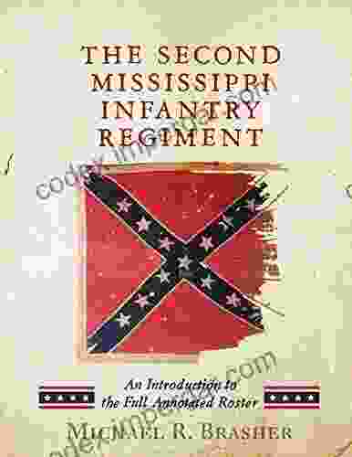 The Second Mississippi Infantry Regiment: An Introduction To The Full Annotated Roster (History Of The Second Mississippi Infantry 1)