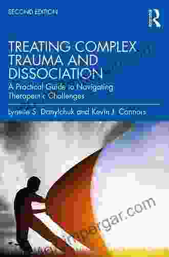 Treating Complex Trauma And Dissociation: A Practical Guide To Navigating Therapeutic Challenges