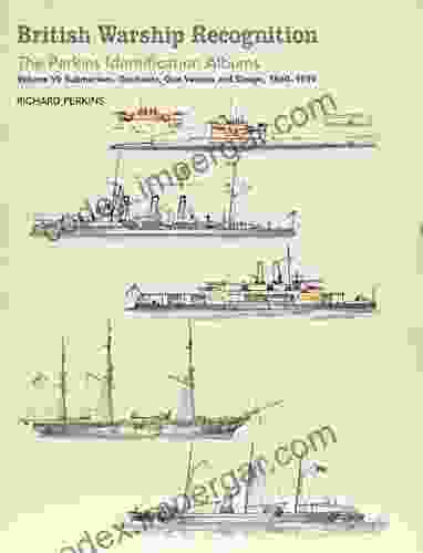 British Warship Recognition: The Perkins Identification Albums: Volume VI: Submarines Gunboats Gun Vessels And Sloops 1860 1939