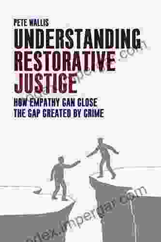 Understanding Restorative Justice: How Empathy Can Close The Gap Created By Crime