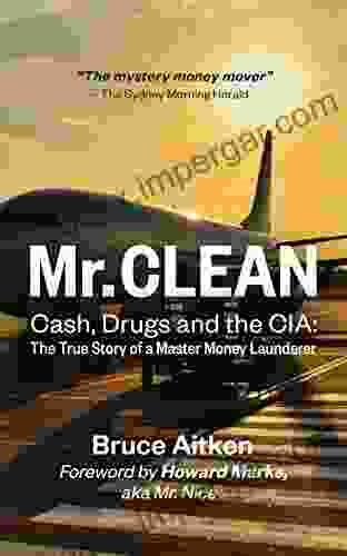 Mr Clean Cash Drugs and the CIA: The True Story of a Master Money Launderer