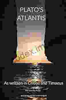 Plato S Atlantis: As Written In Critias And Timaeus