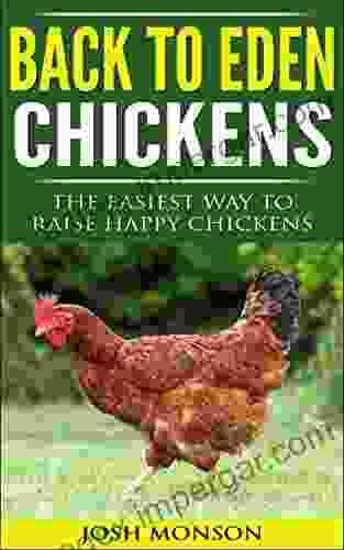 Back To Eden Chickens: The Easiest Way To Raise Happy Chickens