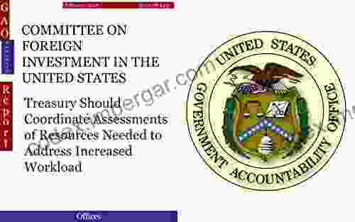 COMMITTEE ON FOREIGN INVESTMENT IN THE UNITED STATES: Treasury Should Coordinate Assessments of Resources Needed to Address Increased Workload (GAO DOTreasury)