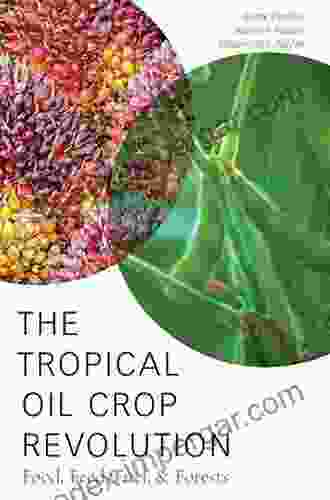 The Tropical Oil Crop Revolution: Food Feed Fuel And Forests