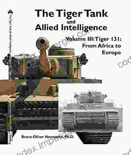 The Tiger Tank And Allied Intelligence: Tiger 131: From Africa To Europe