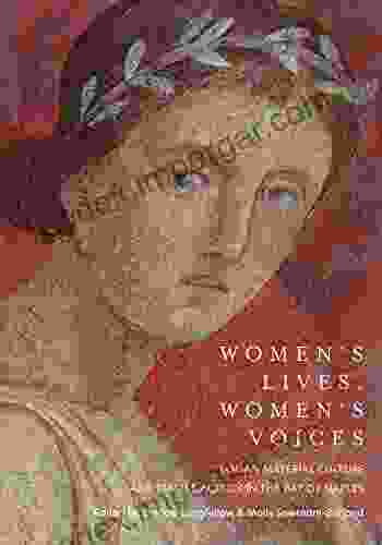 Women S Lives Women S Voices: Roman Material Culture And Female Agency In The Bay Of Naples